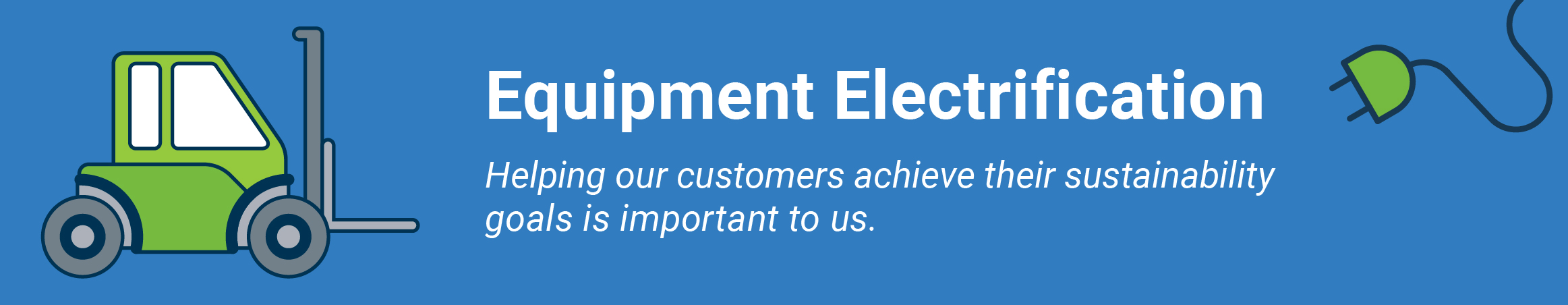 Business Equipment Electrification - helping our customers achieve their sustainability goals is important to us
